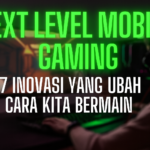 Next Level Mobile Gaming: 7 Inovasi yang Ubah Cara Kita Bermain